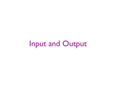 Input and Output  Fortran I O Overview • Input/output (I O) can be a lot more flexible than just reading typed input form the terminal window and printing it back out to a screen.