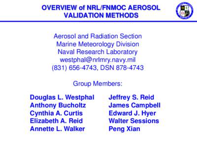 OVERVIEW of NRL/FNMOC AEROSOL VALIDATION METHODS Aerosol and Radiation Section Marine Meteorology Division Naval Research Laboratory 
