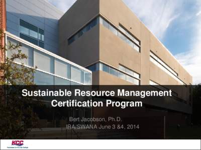 Sustainable Resource Management Certification Program Bert Jacobson, Ph.D. IRA/SWANA June 3 &4, 2014  Background