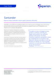 Case Study  Santander Experian helps Santander acquire good customers efficiently Santander is one of the UK’s leading providers of current accounts, mortgages, loans and savings products.With ambitious growth plans, t