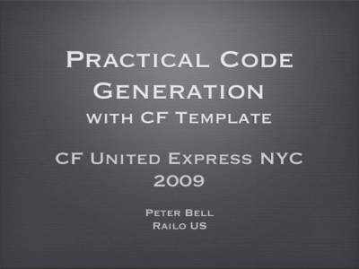 Practical Code Generation with CF Template CF United Express NYC 2009 Peter Bell