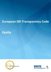 European SRI Transparency Code Equity European SRI Transparency Code Version 3.0 The European SRI Transparency Code applies to all socially responsible investment funds that are admitted for sale in Europe and covers nu