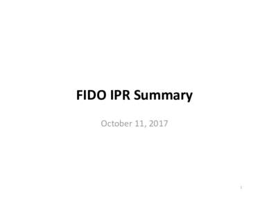 FIDO IPR Summary October 11, 2017 1  FIDO IPR: Summary (1 of 2)