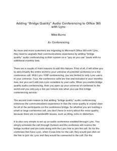 Adding “Bridge Quality” Audio Conferencing to Office 365 with Lync Mike Burns A+ Conferencing As more and more customers are migrating to Microsoft Office 365 with Lync, they need to upgrade their communications expe