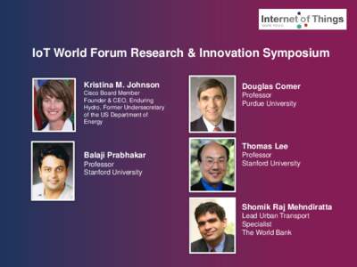 IoT World Forum Research & Innovation Symposium Kristina M. Johnson Douglas Comer  Cisco Board Member
