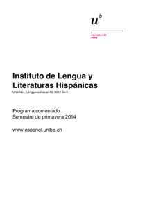 Instituto de Lengua y Literaturas Hispánicas Unitobler, Länggassstrasse 49, 3012 Bern Programa comentado Semestre de primavera 2014