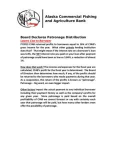 Alaska Commercial Fishing and Agriculture Bank Board Declares Patronage Distribution Lowers Cost to Borrower FY2013 CFAB returned profits to borrowers equal to 16% of CFAB’s