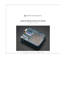 Adafruit Bluefruit EZ-Link Shield Created by lady ada Last updated on:00:32 AM EST  Guide Contents