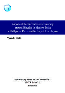 Aspects of Labour Intensive Economy around Bicycles in Modern India with Special Focus on the Import from Japan ∗ Takashi Oishi + Introduction The bicycle market in British India continued to be dominated by British