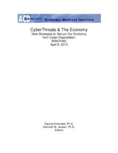 CyberThreats & The Economy New Strategies to Secure Our Economy from Cyber Depredation BRIEFING April 9, 2013