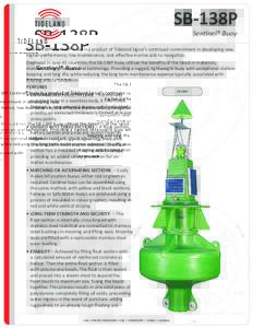 SB-138P Sentinel® Buoy The SB-138P Sentinel® buoy is a product of Tideland Signal’s continued commitment in developing new higher performance, low maintenance, cost effective marine aids to navigation. Deployed in ov