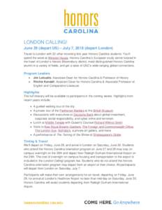 LONDON CALLING! June 29 (depart US) – July 7, 2018 (depart London) Travel to London with 22 other incoming first year Honors Carolina students. You’ll spend the week at Winston House, Honors Carolina’s European stu