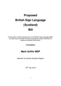 Proposed British Sign Language (Scotland) Bill A proposal for a Bill to promote the use of British Sign Language (BSL) by requiring the Scottish Ministers and relevant public authorities to