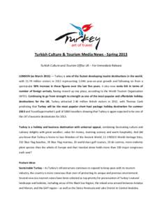 Turkish Culture & Tourism Media News - Spring 2013 Turkish Culture and Tourism Office UK – For Immediate Release LONDON (xx MarchTurkey is one of the fastest developing tourist destinations in the world, wit