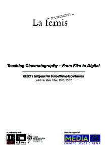 Teaching Cinematography – From Film to Digital GEECT / European Film School Network Conference La Fémis, Paris / Feb 2013, 23-26 In partnership with
