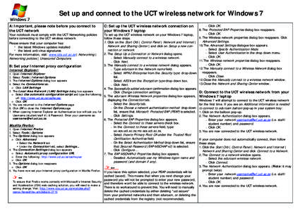 Set up and connect to the UCT wireless network for Windows 7  Click OK. 8. The Protected EAP Properties dialog box reappears.  Click OK. Your notebook must comply with the UCT Networking policies To set up the UCT wi