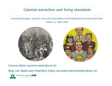 Colonial extraction and living standards Household budgets, women’s work and consumption in the Netherlands and the Dutch East Indies, caCorinne Boter () Elise van Nederveen Meerkerk (el