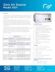 Zero Air Source Model 1001 Overview The Model 1001 Zero Air Source is designed to meet the requirements of clean, dry air for dilution calibrators, purge air for permeation tube ovens, supply air for test chambers and po