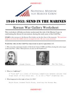 ANSWER KEY[removed]: SEND IN THE MARINES Korean War Gallery Worksheet This worksheet will help you better understand the role of the Marine Corps in confronting the threat of communism during the early years of the Col