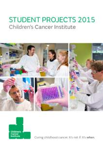 Student Projects 2015 Children’s Cancer Institute Curing childhood cancer. It’s not if. It’s when.  Student project