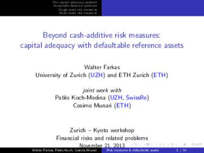 The capital adequacy problem Acceptable financial positions Single-asset risk measures Multi-asset risk measures  Beyond cash-additive risk measures: