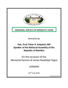 MEMORIAL SERVICE OF RANDOLPH VIGNE  Remarks by Hon. Prof. Peter H. Katjavivi, MP Speaker of the National Assembly of the Republic of Namibia