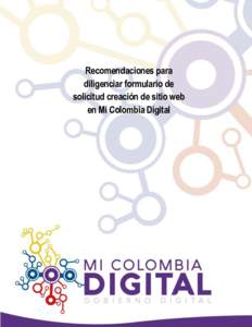 Recomendaciones para diligenciar formulario de solicitud creación de sitio web en Mi Colombia Digital  Para la solicitud de sitio web en Mi Colombia Digital, la entidad debe diligenciar de forma
