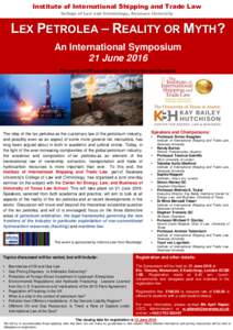 Institute of International Shipping and Trade Law College of Law and Criminology, Swansea University LEX PETROLEA – REALITY OR MYTH? An International Symposium 21 June 2016