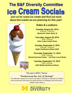 Join us for some ice cream and find out more about the events we are planning for this year! Dates & Locations: Tuesday, August 26, 2014 2:00 pm —3:00 pm Wolverine Tower Suite 18