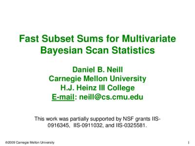 Fast Subset Sums for Multivariate Bayesian Scan Statistics Daniel B. Neill Carnegie Mellon University H.J. Heinz III College E-mail: 