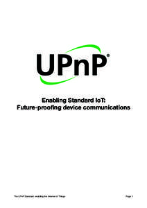Enabling Standard IoT: Future-proofing device communications The UPnP Standard: enabling the Internet of Things 
  Page 1