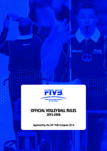 OFFICIAL VOLLEYBALL RULESApproved by the 34th FIVB Congress 2014  Official Volleyball Rules
