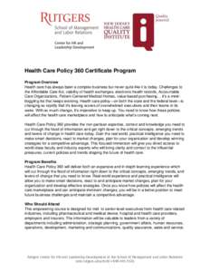 Health Care Policy 360 Certificate Program Program Overview Health care has always been a complex business but never quite like it is today. Challenges to the Affordable Care Act, viability of health exchanges, electroni