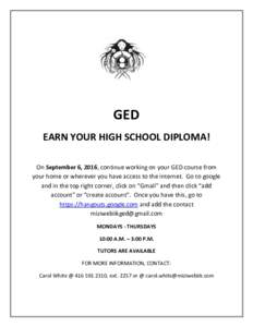 GED EARN YOUR HIGH SCHOOL DIPLOMA! On September 6, 2016, continue working on your GED course from your home or wherever you have access to the internet. Go to google and in the top right corner, click on “Gmail” and 