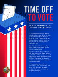 TIME OFF TO VOTE POLLS ARE OPEN FROM 7:00 A.M. TO 8:00 P.M. EACH ELECTION DAY  If you are scheduled to be at work