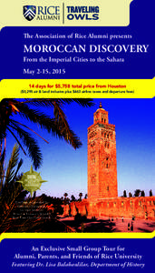 The Association of Rice Alumni presents  MOROCCAN DISCOVERY From the Imperial Cities to the Sahara May 2-15, [removed]days for $5,758 total price from Houston