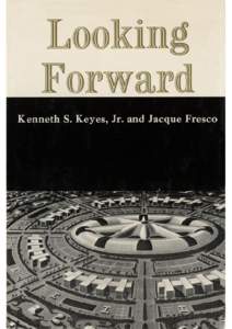 LOOKING FORWARD KENNETH	S.	KEYES,	JR. and JACQUE	FRESCO  Designs	and	Illustrations	by	Jacque	Fresco