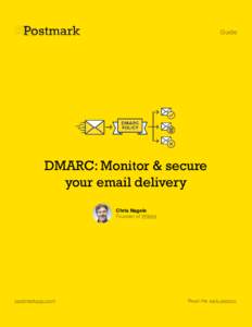 Guide  DMARC: Monitor & secure your email delivery Chris Nagele Founder of Wildbit