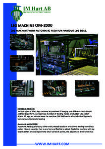 Leg machine OM-2000 Leg machine with automatic feed for various leg sizes. Incredible flexibility Various types of block legs can easy be produced. Changing to a different size is simple and fast to perform. An ingenious