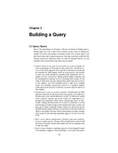 Chapter 3  Building a Query 3.1 Query Basics One of the advantages of Google’s effective method of finding and ordering pages for you is that even a simple search, such as typing in a couple of words, can produce excel