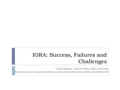 IORA: Success, Failures and Challenges Saman Kelegama, Institute of Policy Studies of Sri Lanka, Presentation to the International Conference on India and the Indian Ocean, Odisha, 20-22 March 2015  Contents