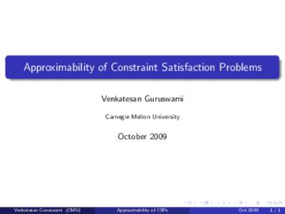 Approximability of Constraint Satisfaction Problems Venkatesan Guruswami Carnegie Mellon University October 2009