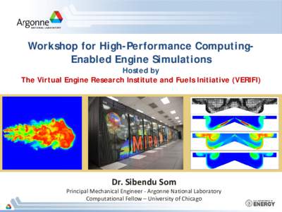 Workshop for High-Performance ComputingEnabled Engine Simulations  Hosted by The Virtual Engine Research Institute and Fuels Initiative (VERIFI)  Dr. Sibendu Som