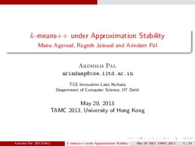 k-means++ under Approximation Stability Manu Agarwal, Ragesh Jaiswal and Arindam Pal Arindam Pal  TCS Innovation Labs Kolkata