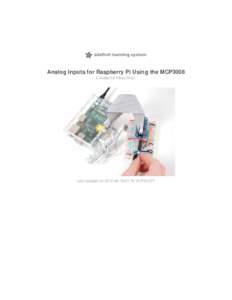 Analog Inputs for Raspberry Pi Using the MCP3008 Created by Mikey Sklar Last updated on:10:10 PM EDT  Guide Contents
