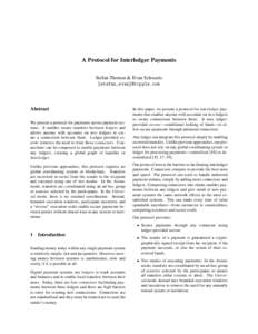 A Protocol for Interledger Payments Stefan Thomas & Evan Schwartz {stefan,evan}@ripple.com Abstract We present a protocol for payments across payment systems. It enables secure transfers between ledgers and