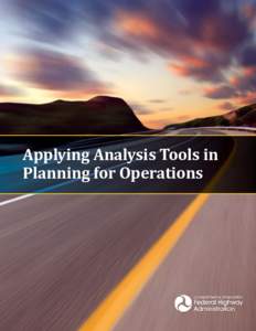 Applying Analysis Tools in Planning for Operations Notice This document is disseminated under the sponsorship of the U.S. Department of Transportation in the interest of information exchange. The U.S. Government assumes