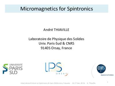 Micromagnetics for Spintronics  André THIAVILLE Laboratoire de Physique des Solides Univ. Paris-Sud & CNRSOrsay, France
