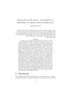 The proof is in the process. A preamble for a philosophy of computer-assisted mathematics Liesbeth De Mol Mechanization tends to emphasize practice rather than theory, deeds rather than words, explicit answers rather tha