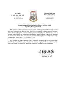 An urgent appeal from the Catholic Diocese of Hong Kong regarding “Occupy Central” With reference to the regrettable events at Central, Admiralty and Wanchai over the past few days, may I sincerely call upon the Hong